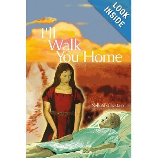 I'll Walk You Home: Nellotie Chastain: 9780595296798: Books