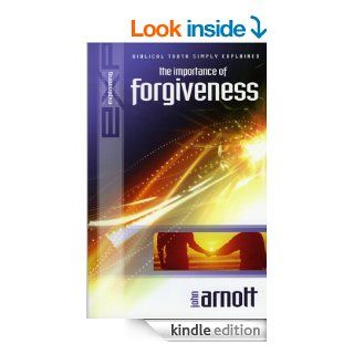 Explaining the Importance of Forgiveness (The Explaining Series) eBook: John Arnott: Kindle Store