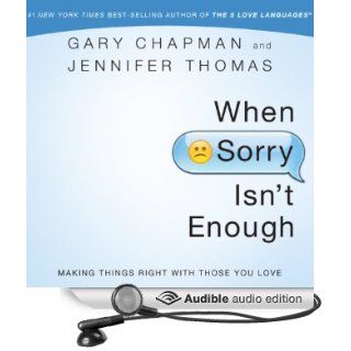 When Sorry Isn't Enough: Making Things Right with Those You Love (Audible Audio Edition): Gary Chapman, Jennifer Thomas, Kelly Ryan Dolan: Books