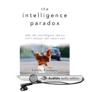 The Intelligence Paradox: Why the Intelligent Choice Isn't Always the Smart One (Audible Audio Edition): Satoshi Kanazawa, Paul Neal Rohrer: Books