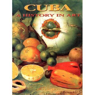 Cuba  A History in Art: Gary R. Libby, Juan A. Martinez: 9780933053120: Books