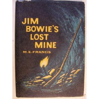 Jim Bowie's Lost Mine: M.E. Francis: Books