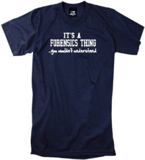 IT'S A FORENSICS THINGYOU WOULDN'T UNDERSTAND   NAVY T SHIRT Clothing