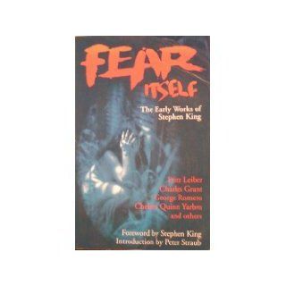 Fear Itself: The Early Works of Stephen King: Tim Underwood, Chuck Miller, Peter Straub, George Romero, Stephen King: 9780887331749: Books