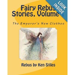Fairy Rebus Stories Volume 1: The Emperor's New Clothes: Ken Stiles: 9781453796122: Books
