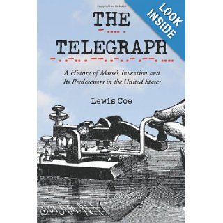 The Telegraph: A History of Morse's Invention and Its Predecessors in the United States: Lewis Coe: 9780786418084: Books