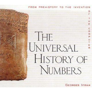 The Universal History of Numbers: From Prehistory to the Invention of the Computer: Georges Ifrah, David Bellos, E. F. Harding, Sophie Wood, Ian Monk: 9780471393405: Books