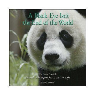 A Black Eye Isn't the End of the World: The Panda Priciples: Simple Thoughts for a Better Life: Ray Strobel: 9780740754944: Books