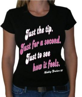 One Liners WEDDING CRASHERS "JUST THE TIP. JUST FOR A SECOND" Juniors Movie Line Sheer T Shirt: Clothing