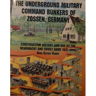 The Underground Military Command Bunkers of Zossen, Germany: (Schiffer Military/Aviation History): Hans George Kampe, The little known command bunker complex south of Berlin as used by the Germans (WWII) and by the Russians.: 9780764301643: Books