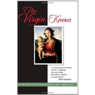 The Virgin Knows: Christine Palamidessi Moore: 9780982638309: Books