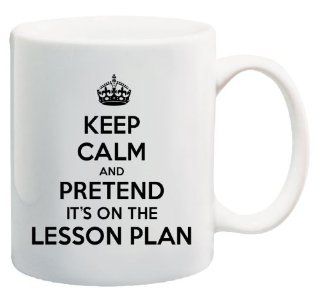 Keep calm and pretend it's on the lesson plan. Teacher, school   Coffee Mug  By Heaven Creations 11 oz  Funny Inspirational and motivational: Kitchen & Dining