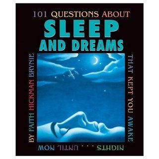 101 Questions About Sleep And Dreams: That Kept You Awake NightsUntil Now: Faith Hickman Brynie: 9780761323129: Books