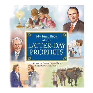 My First Book of the Latter Day Prophets Deanna Draper Buck, Casey Nelson 9781606411551 Books