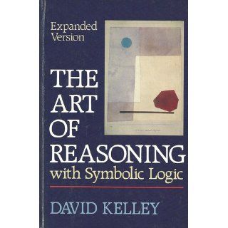 Art of Reasoning with Symbolic Logic: David Kelley: 9780393959130: Books