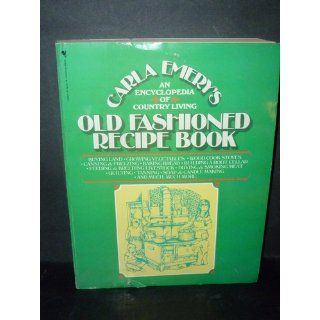 Old Fashioned Recipe Book: An Encyclopedia of Country Living: Carla Emery: 9780553010688: Books