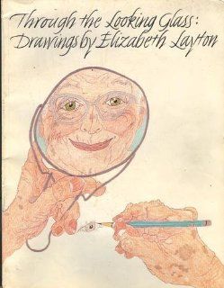 Through the Looking Glass: Drawings by Elizabeth Layton (9780913504901): Elizabeth Layton: Books