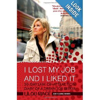 I LOST MY JOB AND I LIKED IT: 30 Day Law of Attraction Diary of a Dream Job Seeker: Lilou Mace: 9781442133983: Books