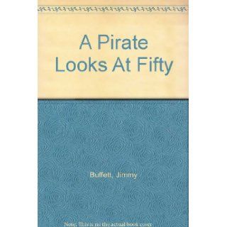 A Pirate Looks At Fifty: Jimmy Buffett: Books