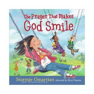 The Prayer That Makes God Smile: Stormie Omartian, Shari Warren: 9780736923149: Books