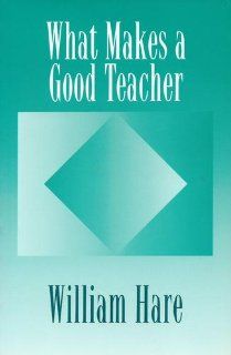 What Makes a Good Teacher: William Hare: 9780920354360: Books