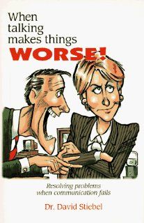 When Talking Makes Things Worse!: Resolving Problems When Communication Fails: David Stiebel, David Horsey: 9781888430424: Books
