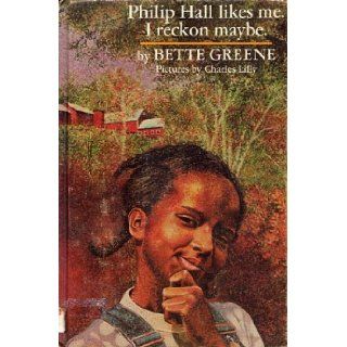 Philip Hall Likes Me, I Reckon Maybe: Bette Greene: Books