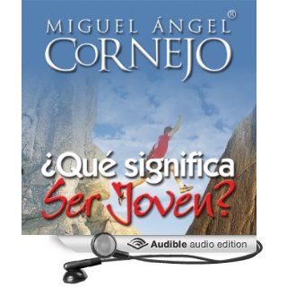 Qu Significa Ser Jven?: Conferencia [What Does it Mean to be Young?: Conference] (Audible Audio Edition): Miguel Angel Cornejo: Books