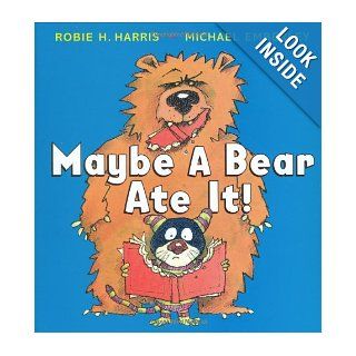 Maybe A Bear Ate It!: Robie Harris, Michael Emberley: 9780439929615: Books