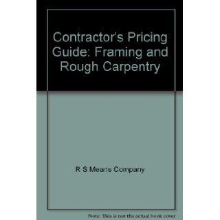 Contractor's Pricing Guide: Framing and Rough Carpentry: R S Means Company: 9780876295212: Books