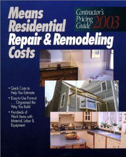 Means Residential Repair and Remodeling Costs: Contractors Pricing Guide 2003 (Means Contractor's Pricing Guide: Residential & Remodeling Costs): 9780876296875: Books