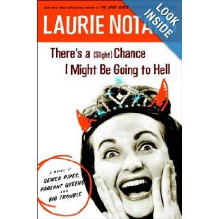 There's a (Slight) Chance I Might Be Going to Hell: A Novel of Sewer Pipes, Pageant Queens, and Big Trouble: Laurie Notaro: 9781400065011: Books