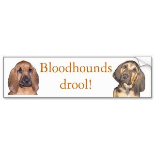 Bloodhounds drool! bumper sticker