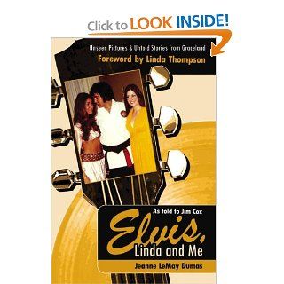 Elvis, Linda & Me: Unseen Pictures & Untold Stories from Graceland: by Jeanne LeMay Dumas: 9781600080234: Books