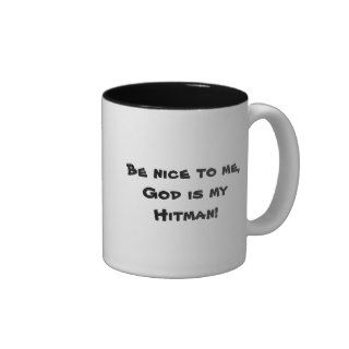 Be nice to me,God is my Hitman! Coffee Mug