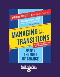 Managing Transitions: Making the Most of Change: William Bridges: 9781458756589: Books