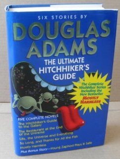 The Ultimate Hitchhiker's Guide   Five Complete Novels by Douglas Adams   Includes The Hitchhiker's Guide to the Galaxy, The Restaurant at the End of the Universe, Life, the Universe and Everything, So Long, and Thanks for All the Fish, and Mostly 