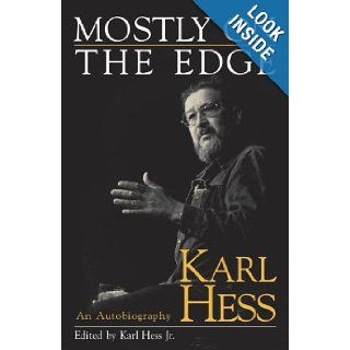 Mostly on the Edge: An Autobiography: Karl Hess, Karl Hess Jr., Charles Murray, Marcus Raskin: 9781573926874: Books