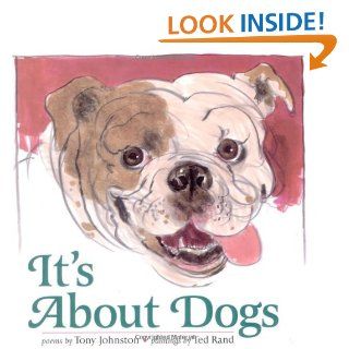 It's About Dogs: Tony Johnston, Ted Rand: 9780152020224: Books
