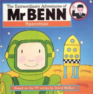Mr. Benn Spaceman (The extraordinary adventures of Mr Benn): David McKee: 9780340589915: Books