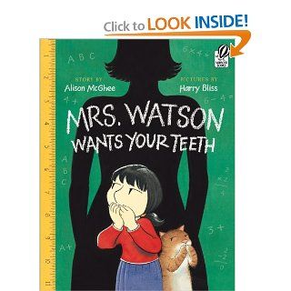 Mrs. Watson Wants Your Teeth Alison McGhee, Harry Bliss, Paul Colin 9780152063481 Books
