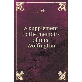 A Supplement to the Memoirs of Mrs. Woffington: Jack: 9785518420922: Books