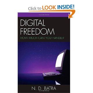 Digital Freedom: How Much Can You Handle?: N. D. Batra: 9780742555747: Books