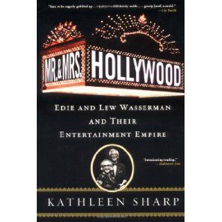 Mr. and Mrs. Hollywood: Edie and Lew Wasserman and Their Entertainment Empire: Kathleen Sharp: 9780786714193: Books