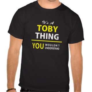 It's A TOBY thing, you wouldn't understand  Tshirt