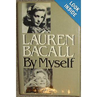 Lauren Bacall by Myself: Lauren Bacall: 9780224016926: Books