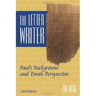 The Letter Writer: Paul's Background and Torah Perspective: Tim Hegg: 9780975935927: Books