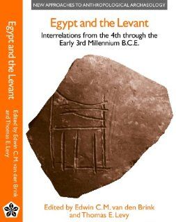 Egypt and the Levant: Interrelations from the 4th Through the Early 3rd Millennium B.C.E. (New Approaches To Anthropological Archaeology) (9780718502621): Edwin C. M. van den Brink, Thomas Levy: Books