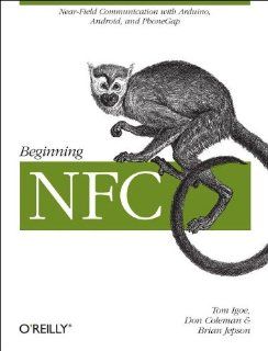 Beginning NFC: Near Field Communication with Arduino, Android, and PhoneGap: Tom Igoe, Don Coleman, Brian Jepson: 9781449308520: Books