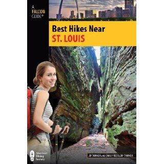 Best Hikes Near St. Louis (Best Hikes Near Series): JD Tanner, Emily Ressler Tanner: 9780762763559: Books